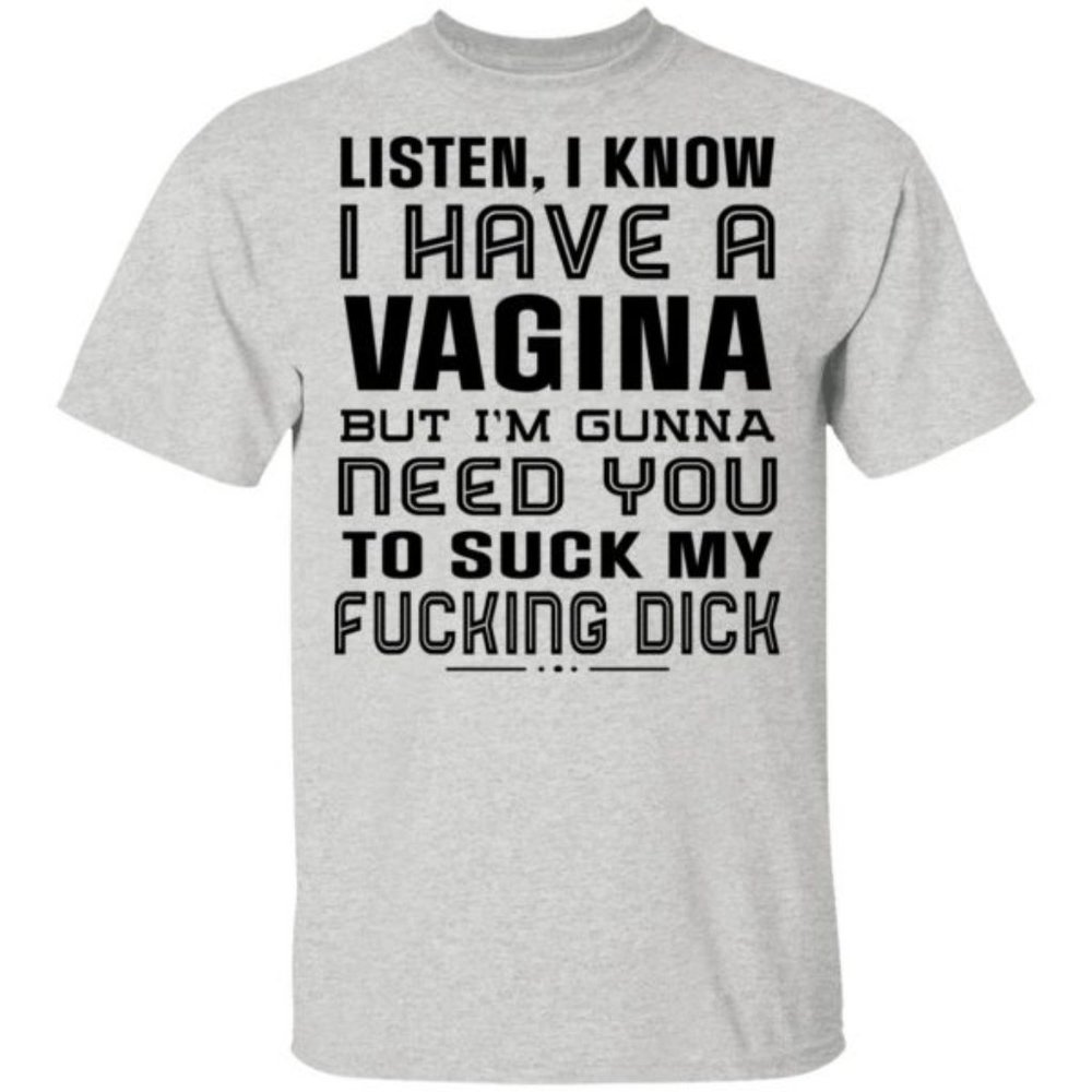I know I have a V*g*na but I'm gunna need you to S*ck my D*ck ☆ Funny Jersey Tee